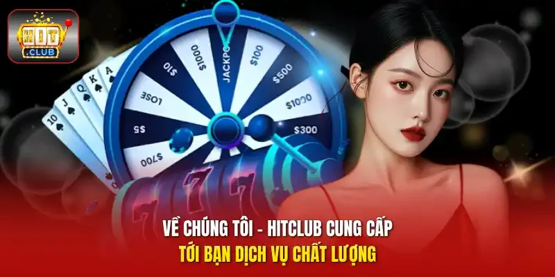 Về chúng tôi - HitClub cung cấp tới bạn dịch vụ chất lượng